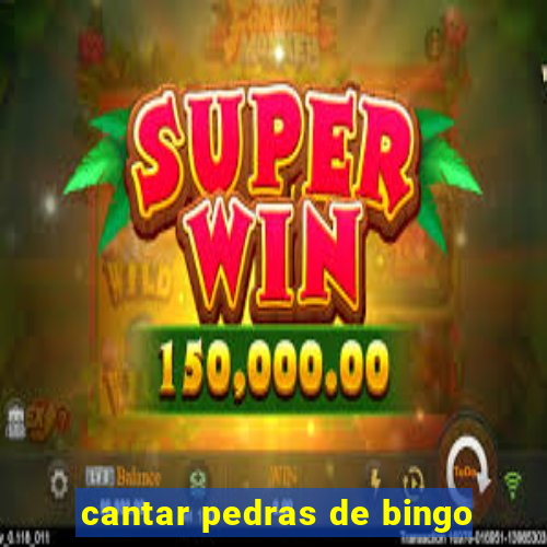 cantar pedras de bingo